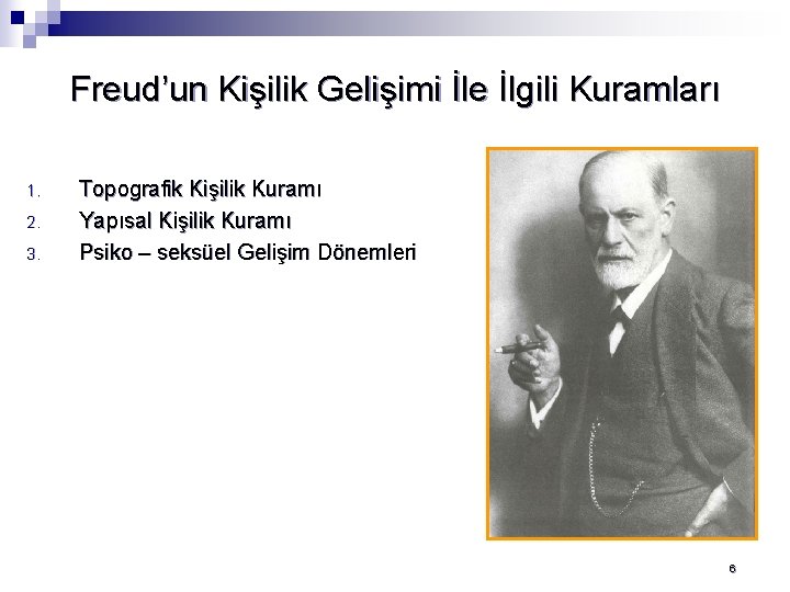 Freud’un Kişilik Gelişimi İle İlgili Kuramları 1. 2. 3. Topografik Kişilik Kuramı Yapısal Kişilik
