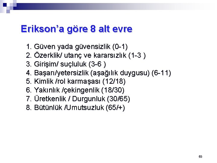 Erikson’a göre 8 alt evre 1. Güven yada güvensizlik (0 -1) 2. Özerklik/ utanç