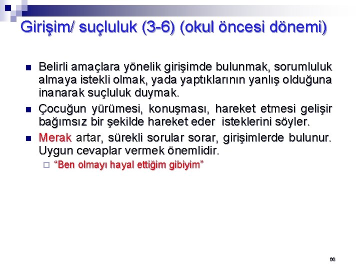 Girişim/ suçluluk (3 -6) (okul öncesi dönemi) n n n Belirli amaçlara yönelik girişimde