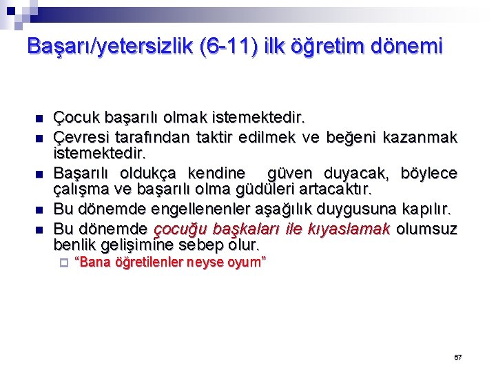 Başarı/yetersizlik (6 -11) ilk öğretim dönemi n n n Çocuk başarılı olmak istemektedir. Çevresi