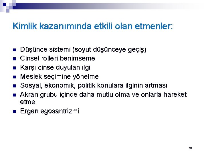 Kimlik kazanımında etkili olan etmenler: n n n n Düşünce sistemi (soyut düşünceye geçiş)