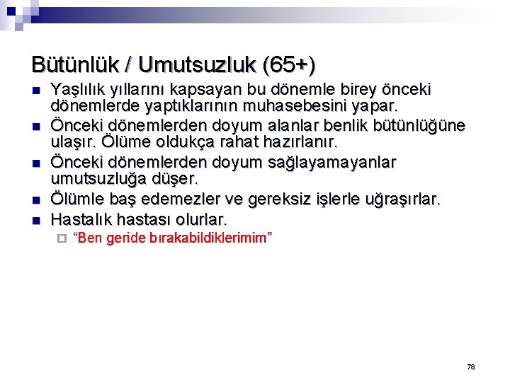 Bütünlük / Umutsuzluk (65+) n n n Yaşlılık yıllarını kapsayan bu dönemle birey önceki