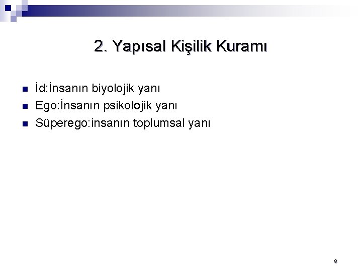 2. Yapısal Kişilik Kuramı n n n İd: İnsanın biyolojik yanı Ego: İnsanın psikolojik
