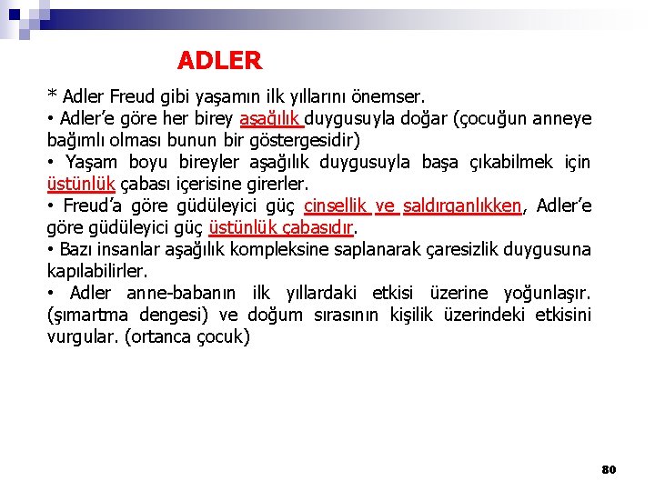 ADLER * Adler Freud gibi yaşamın ilk yıllarını önemser. • Adler’e göre her birey
