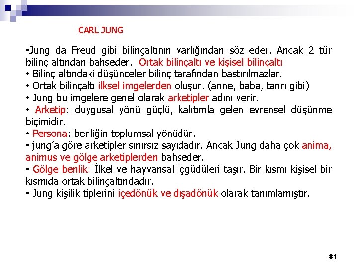 CARL JUNG • Jung da Freud gibi bilinçaltının varlığından söz eder. Ancak 2 tür