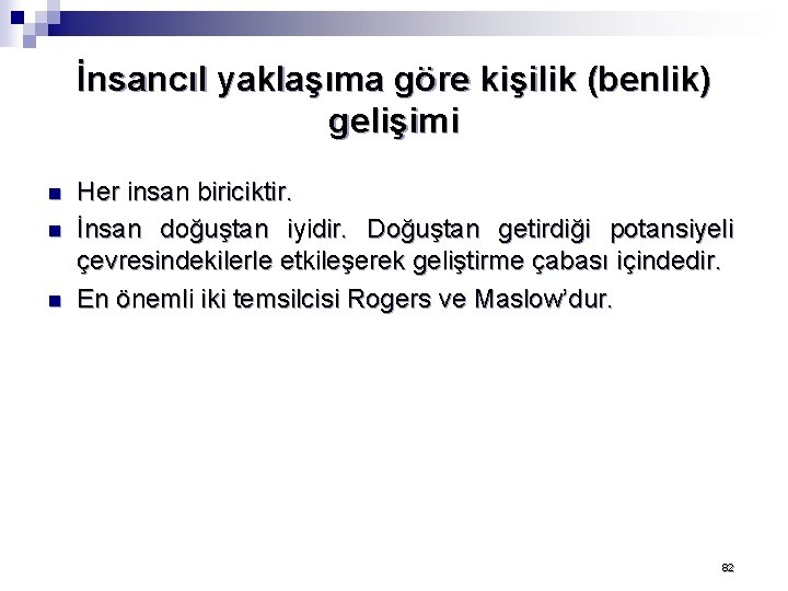 İnsancıl yaklaşıma göre kişilik (benlik) gelişimi n n n Her insan biriciktir. İnsan doğuştan
