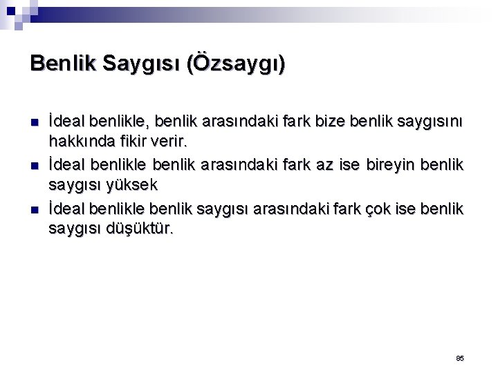 Benlik Saygısı (Özsaygı) n n n İdeal benlikle, benlik arasındaki fark bize benlik saygısını