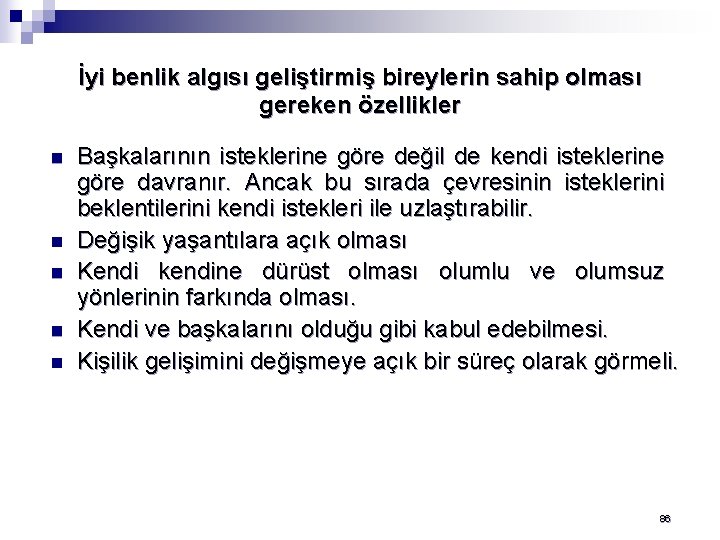 İyi benlik algısı geliştirmiş bireylerin sahip olması gereken özellikler n n n Başkalarının isteklerine
