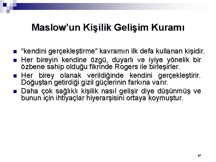 Maslow’un Kişilik Gelişim Kuramı n n “kendini gerçekleştirme” kavramın ilk defa kullanan kişidir. Her