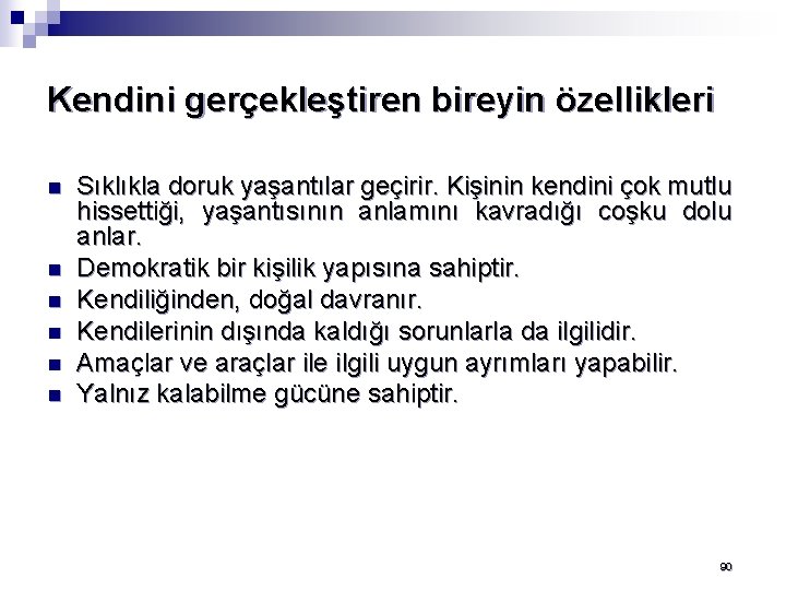 Kendini gerçekleştiren bireyin özellikleri n n n Sıklıkla doruk yaşantılar geçirir. Kişinin kendini çok