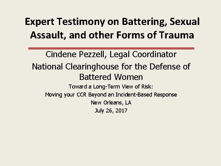 Expert Testimony on Battering, Sexual Assault, and other Forms of Trauma Cindene Pezzell, Legal