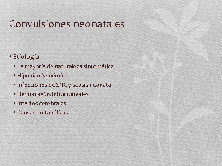 Convulsiones neonatales § Etiología § La mayoría de naturaleza sintomática § Hipóxico isquémica §