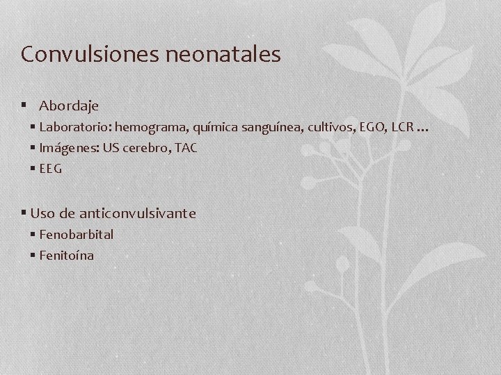 Convulsiones neonatales § Abordaje § Laboratorio: hemograma, química sanguínea, cultivos, EGO, LCR … §