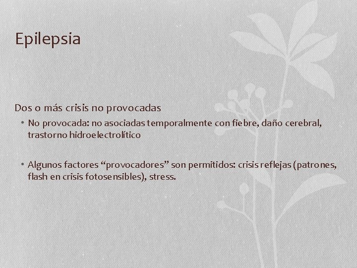 Epilepsia Dos o más crisis no provocadas • No provocada: no asociadas temporalmente con