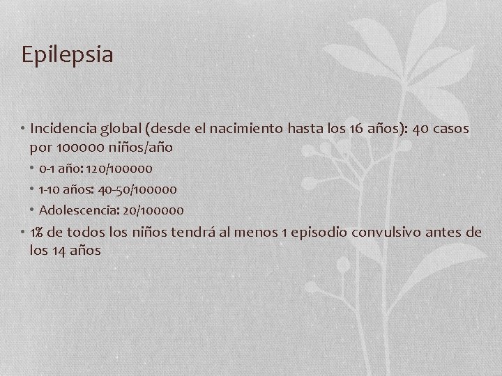 Epilepsia • Incidencia global (desde el nacimiento hasta los 16 años): 40 casos por