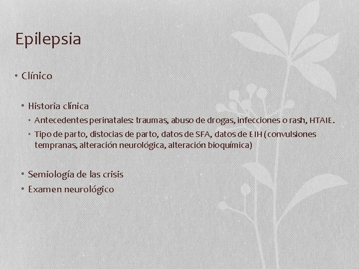 Epilepsia • Clínico • Historia clínica • Antecedentes perinatales: traumas, abuso de drogas, infecciones