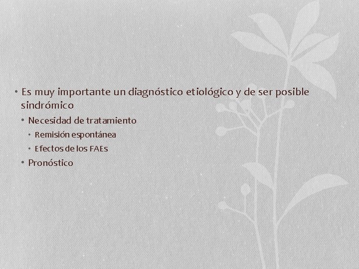  • Es muy importante un diagnóstico etiológico y de ser posible sindrómico •