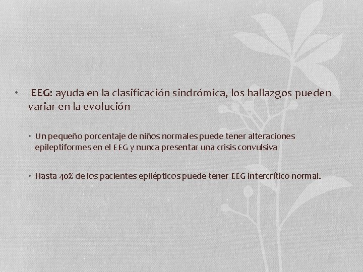  • EEG: ayuda en la clasificación sindrómica, los hallazgos pueden variar en la