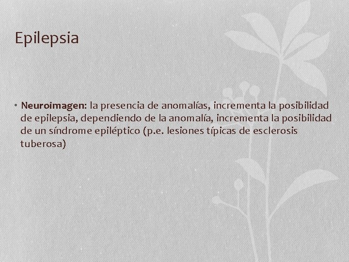Epilepsia • Neuroimagen: la presencia de anomalías, incrementa la posibilidad de epilepsia, dependiendo de