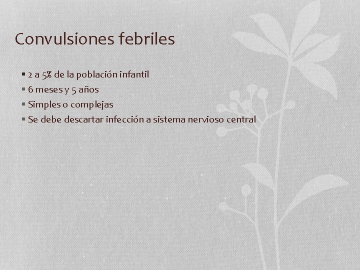 Convulsiones febriles § 2 a 5% de la población infantil § 6 meses y