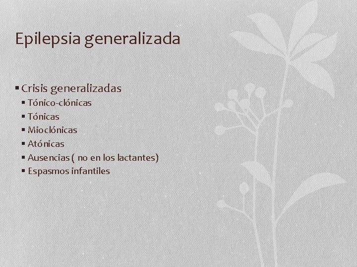 Epilepsia generalizada § Crisis generalizadas § Tónico-clónicas § Tónicas § Mioclónicas § Atónicas §