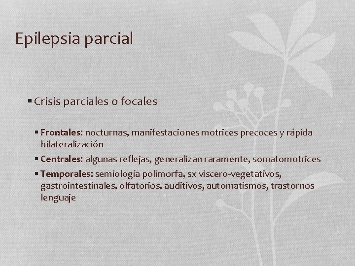 Epilepsia parcial § Crisis parciales o focales § Frontales: nocturnas, manifestaciones motrices precoces y