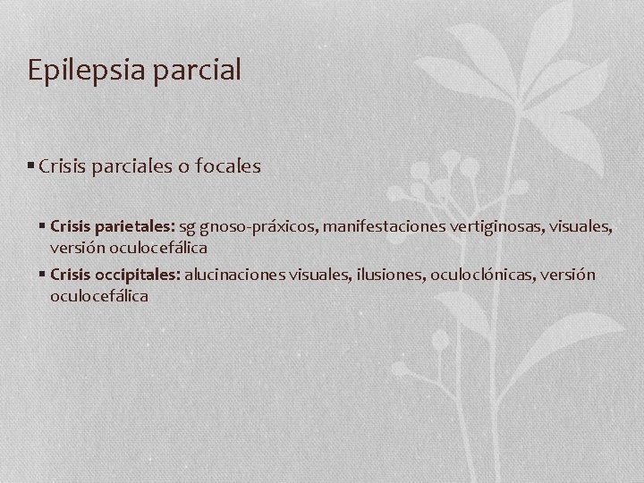 Epilepsia parcial § Crisis parciales o focales § Crisis parietales: sg gnoso-práxicos, manifestaciones vertiginosas,