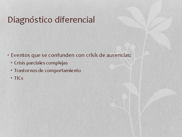 Diagnóstico diferencial • Eventos que se confunden con crisis de ausencias: • Crisis parciales