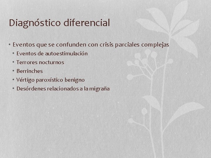 Diagnóstico diferencial • Eventos que se confunden con crisis parciales complejas • • •