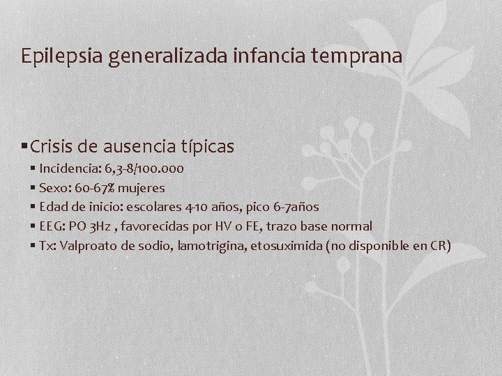 Epilepsia generalizada infancia temprana §Crisis de ausencia típicas § Incidencia: 6, 3 -8/100. 000