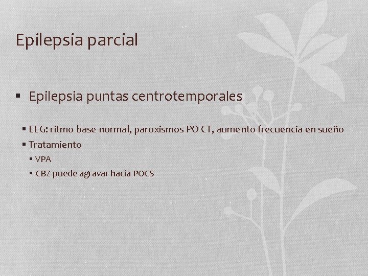 Epilepsia parcial § Epilepsia puntas centrotemporales § EEG: ritmo base normal, paroxismos PO CT,