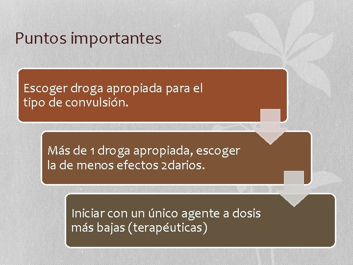Puntos importantes Escoger droga apropiada para el tipo de convulsión. Más de 1 droga