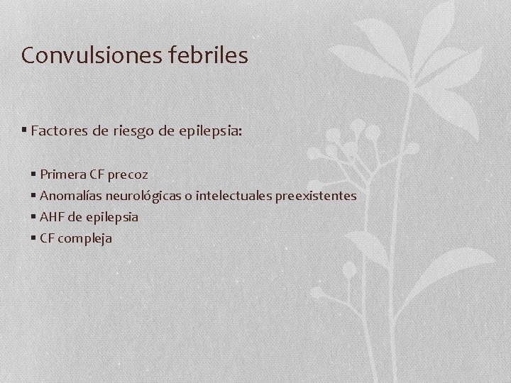 Convulsiones febriles § Factores de riesgo de epilepsia: § Primera CF precoz § Anomalías