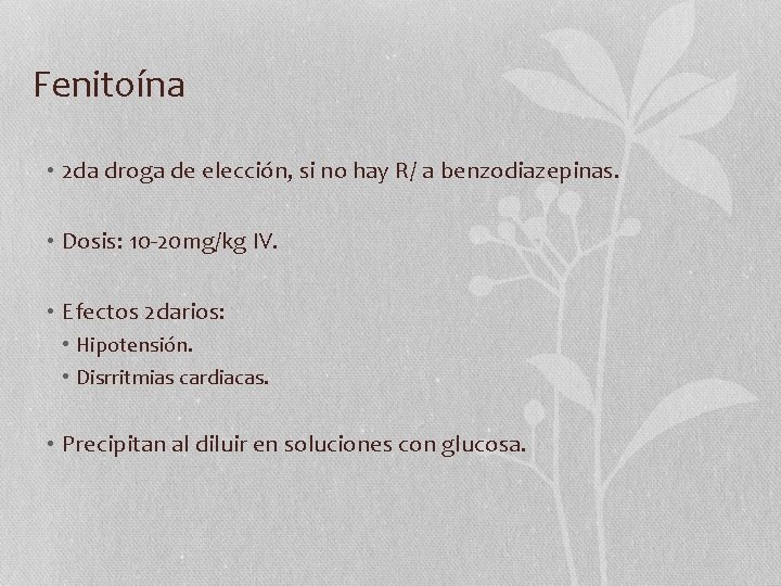 Fenitoína • 2 da droga de elección, si no hay R/ a benzodiazepinas. •
