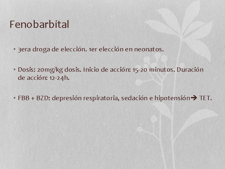 Fenobarbital • 3 era droga de elección. 1 er elección en neonatos. • Dosis:
