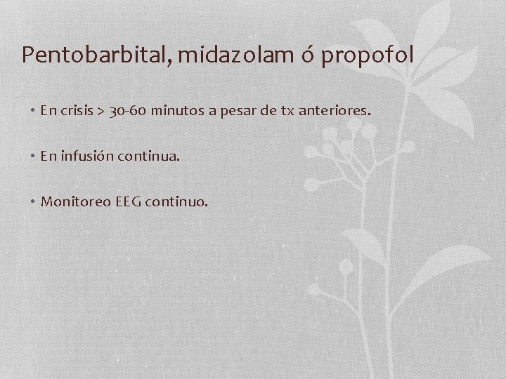 Pentobarbital, midazolam ó propofol • En crisis > 30 -60 minutos a pesar de