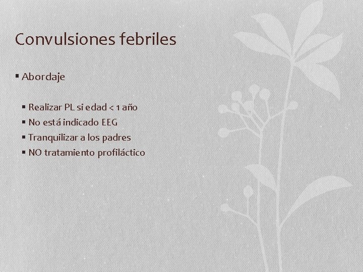 Convulsiones febriles § Abordaje § Realizar PL si edad < 1 año § No