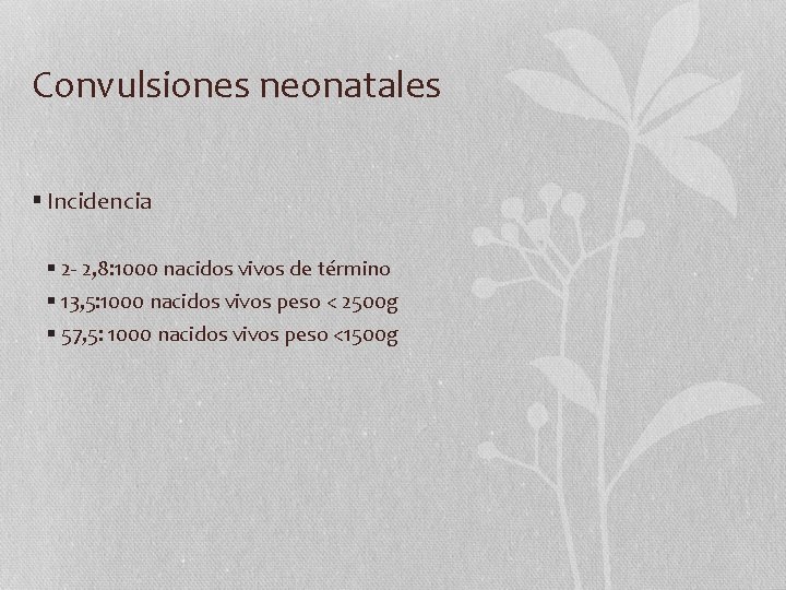 Convulsiones neonatales § Incidencia § 2 - 2, 8: 1000 nacidos vivos de término