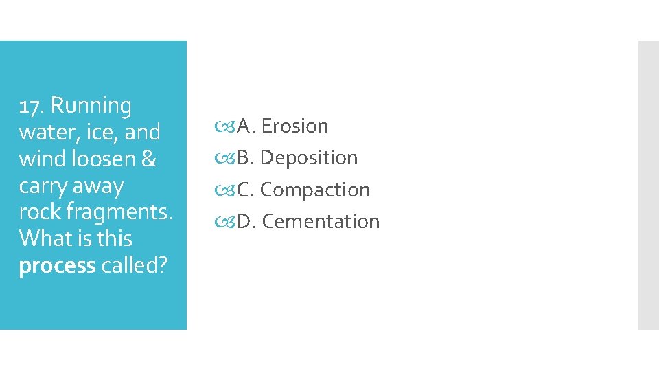 17. Running water, ice, and wind loosen & carry away rock fragments. What is