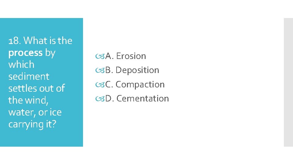 18. What is the process by which sediment settles out of the wind, water,
