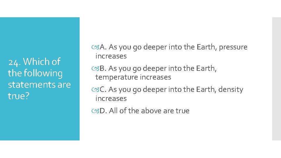 24. Which of the following statements are true? A. As you go deeper into