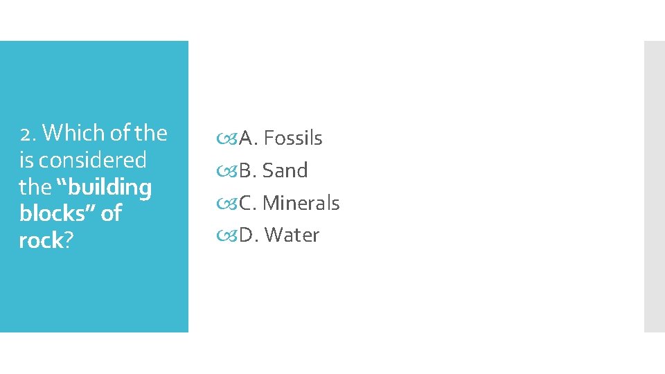 2. Which of the is considered the “building blocks” of rock? A. Fossils B.