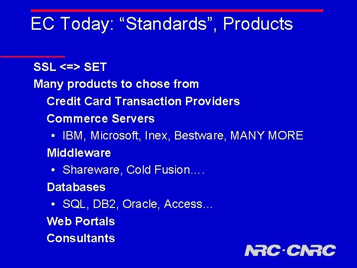 EC Today: “Standards”, Products SSL <=> SET Many products to chose from Credit Card