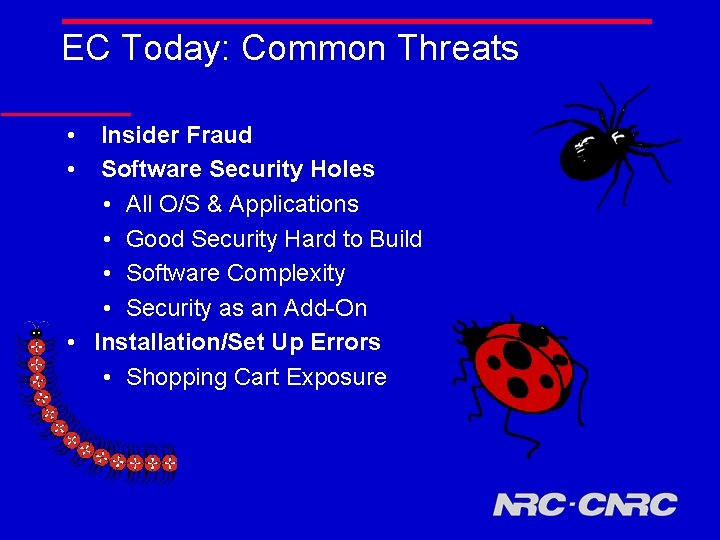 EC Today: Common Threats • • Insider Fraud Software Security Holes • All O/S