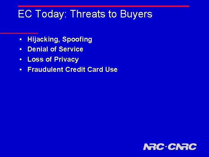 EC Today: Threats to Buyers • • Hijacking, Spoofing Denial of Service Loss of