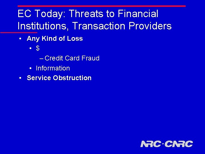 EC Today: Threats to Financial Institutions, Transaction Providers • Any Kind of Loss •