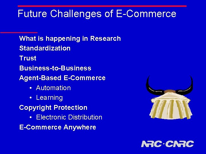 Future Challenges of E-Commerce What is happening in Research Standardization Trust Business-to-Business Agent-Based E-Commerce