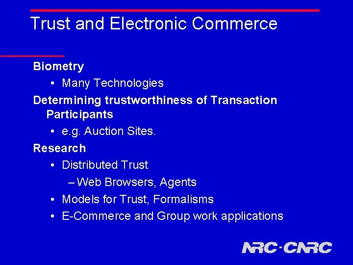 Trust and Electronic Commerce Biometry • Many Technologies Determining trustworthiness of Transaction Participants •