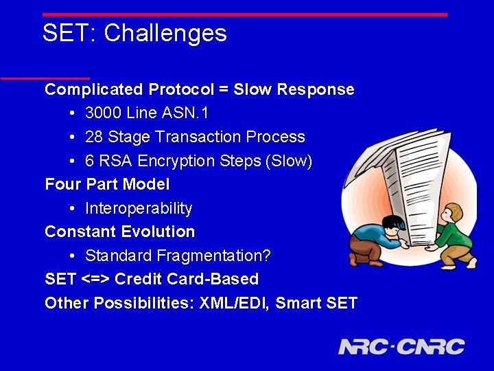 SET: Challenges Complicated Protocol = Slow Response • 3000 Line ASN. 1 • 28