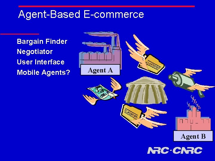 Agent-Based E-commerce Bargain Finder Negotiator User Interface Mobile Agents? Agent A Agent B 